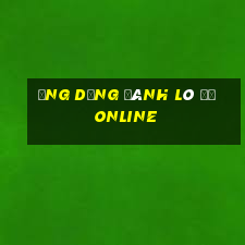 ứng dụng đánh lô đề online