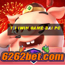 Tại Iwin Game Bài Pc