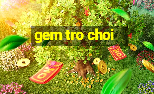 gem tro choi