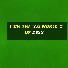 lịch thi đáu world cup 2022