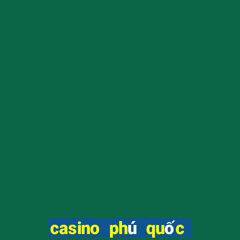 casino phú quốc khai trương