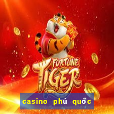 casino phú quốc khai trương