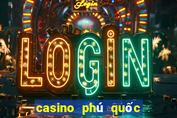 casino phú quốc khai trương