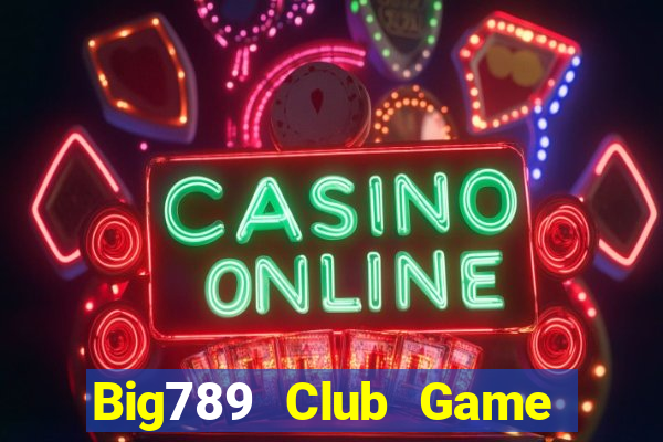 Big789 Club Game Bài Trên Máy Tính