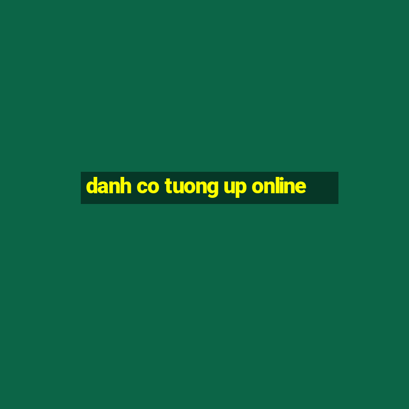 danh co tuong up online