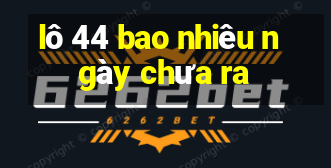 lo 44 bao nhieu ngay chua ra