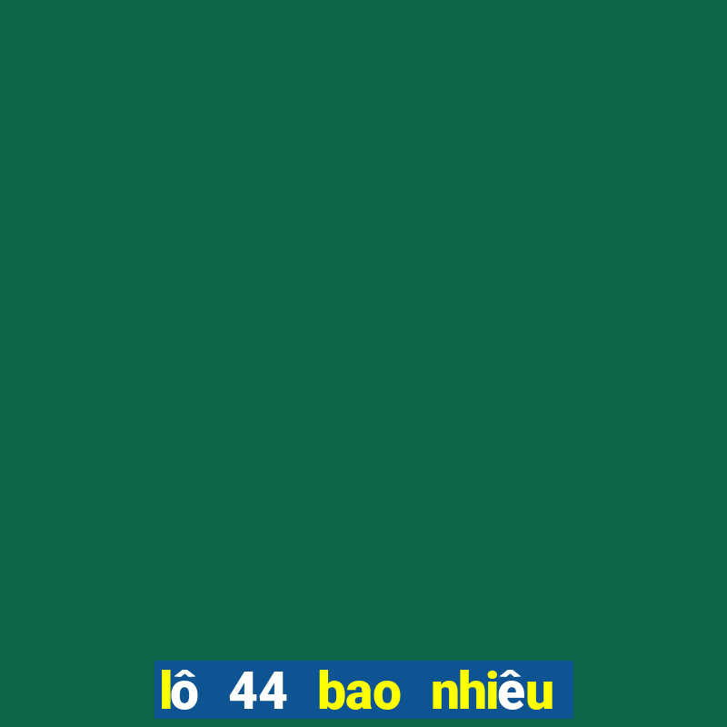 lo 44 bao nhieu ngay chua ra