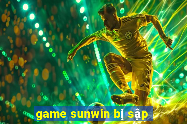 game sunwin bị sập