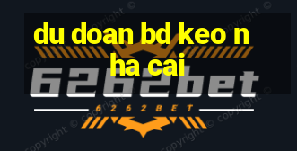 du doan bd keo nha cai