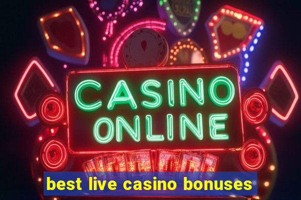 best live casino bonuses