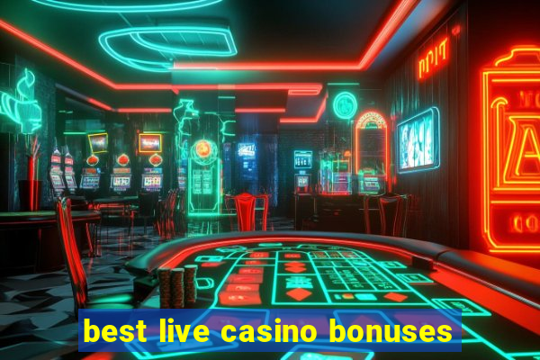 best live casino bonuses