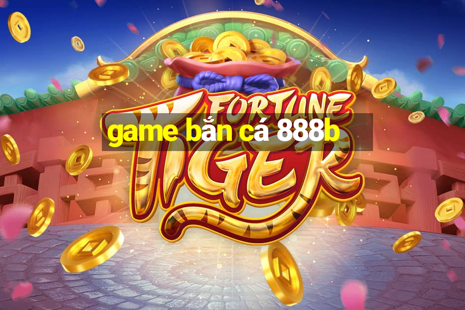 game bắn cá 888b