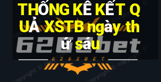 THỐNG KÊ KẾT QUẢ XSTB ngày thứ sáu