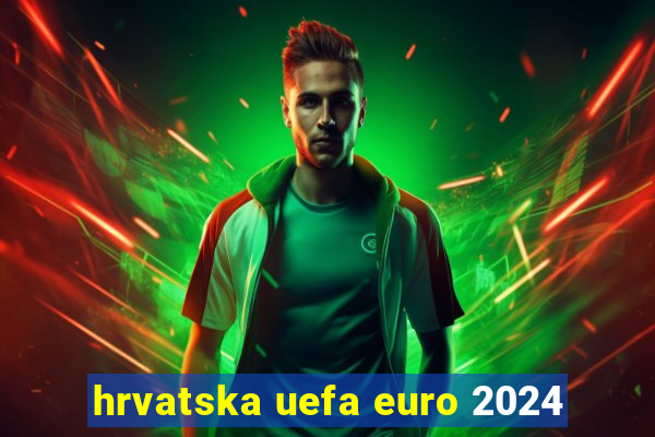 hrvatska uefa euro 2024