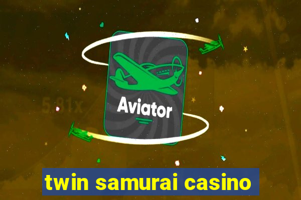 twin samurai casino