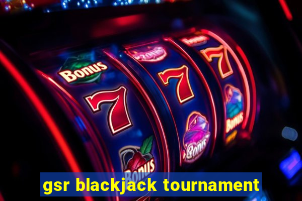 gsr blackjack tournament