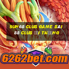 Sun68 Club Game Bài 88 Club Đổi Thưởng