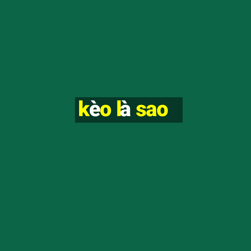 kèo là sao