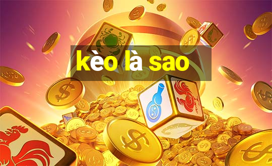 kèo là sao