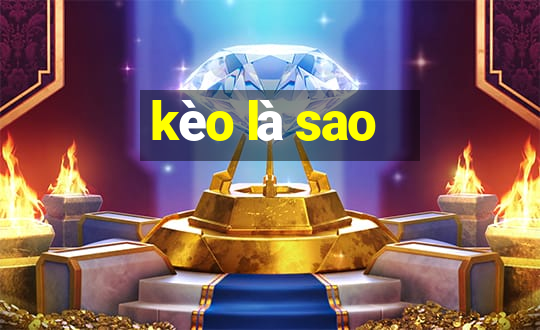 kèo là sao