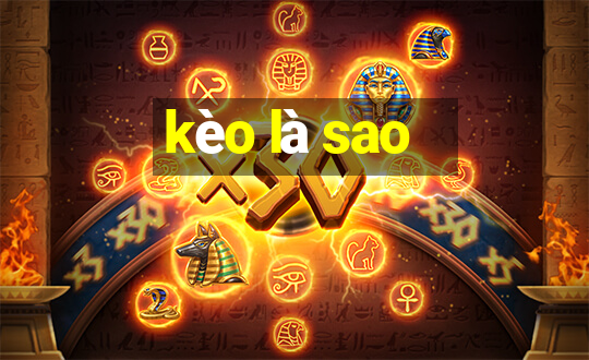 kèo là sao