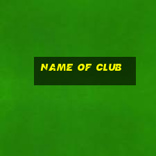 name of club