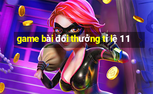 game bài đổi thưởng tỉ lệ 1 1