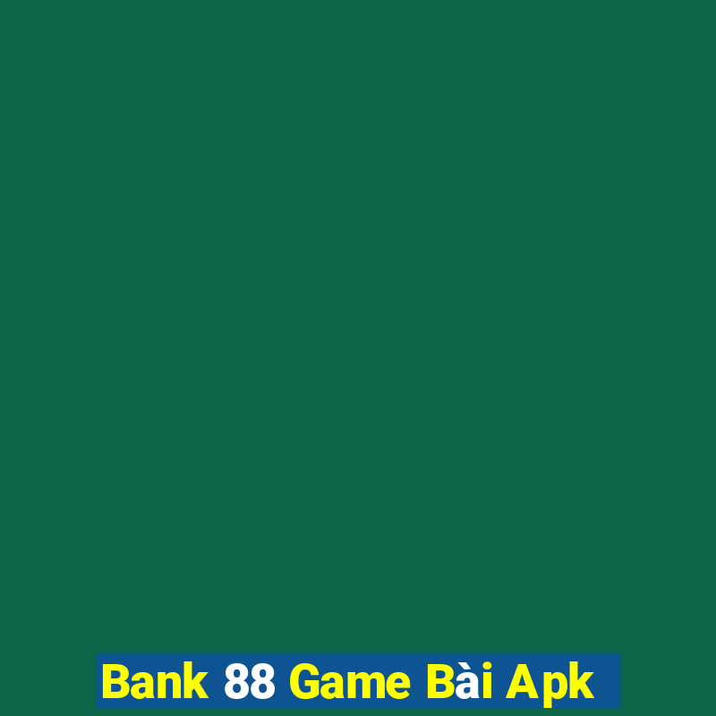 Bank 88 Game Bài Apk