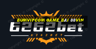 Bumvipcom Game Bài 88Vin