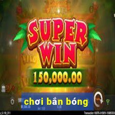 chơi bắn bóng