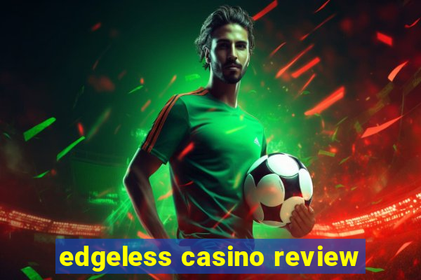 edgeless casino review