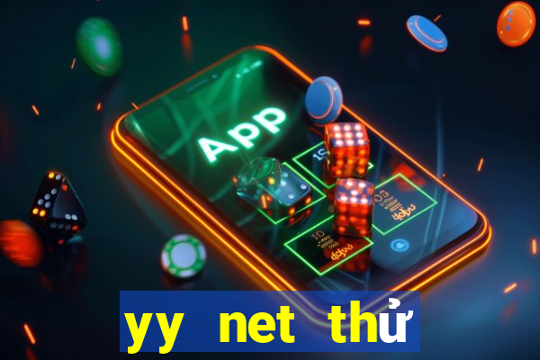 yy net thử nghiệm chơi