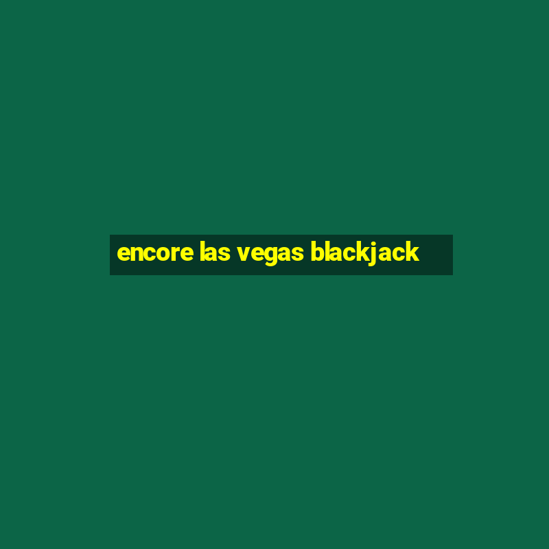 encore las vegas blackjack