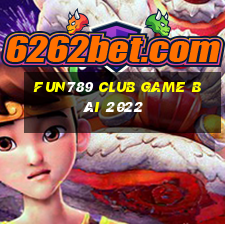 Fun789 Club Game Bài 2022