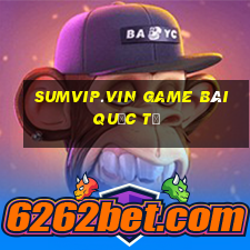 Sumvip.Vin Game Bài Quốc Tế