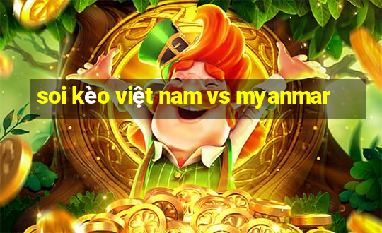 soi kèo việt nam vs myanmar