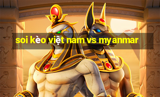 soi kèo việt nam vs myanmar