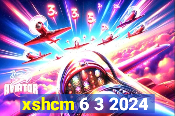 xshcm 6 3 2024