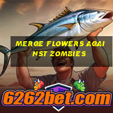 merge flowers against zombies