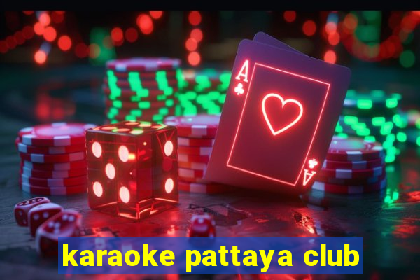 karaoke pattaya club