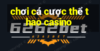 chơi cá cược thể thao casino