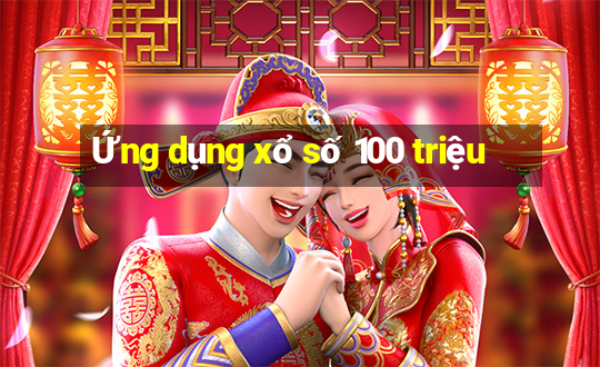 Ứng dụng xổ số 100 triệu