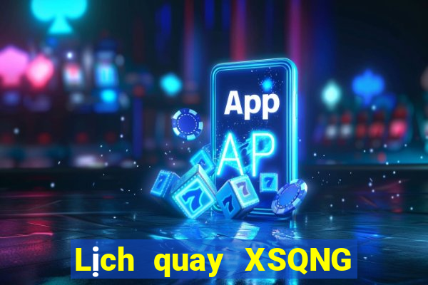 Lịch quay XSQNG ngày 6