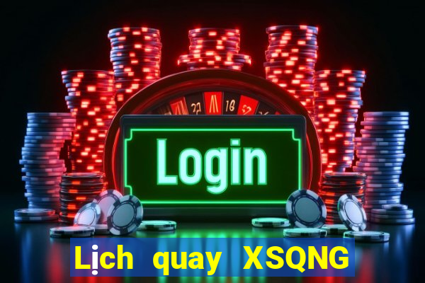 Lịch quay XSQNG ngày 6