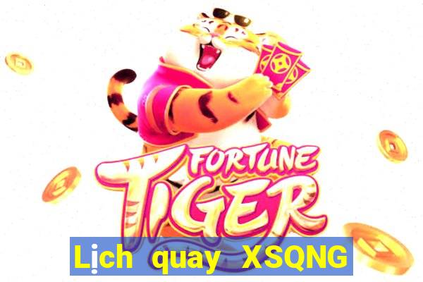 Lịch quay XSQNG ngày 6