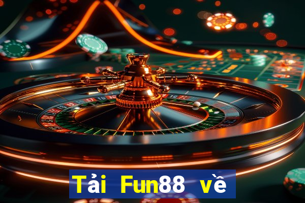 Tải Fun88 về nền tảng cá cược