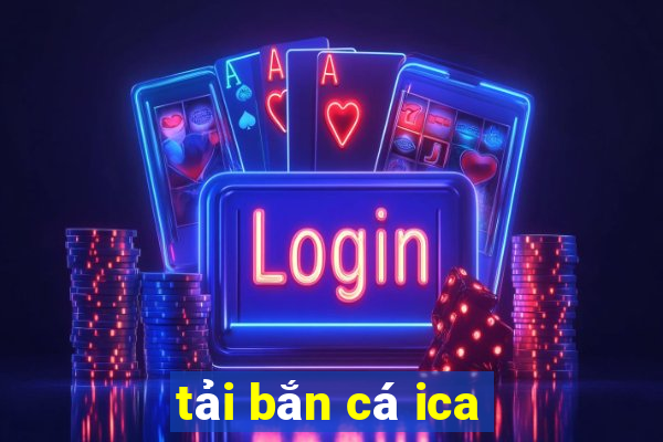 tai ban ca ica