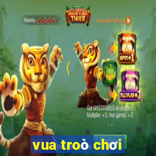 vua troò chơi