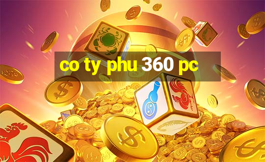 co ty phu 360 pc