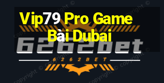 Vip79 Pro Game Bài Dubai